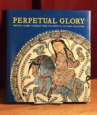 Perpetual Glory: Medieval Islamic Ceramics, 2007, 1st Ed., Fine w/Fine DJ