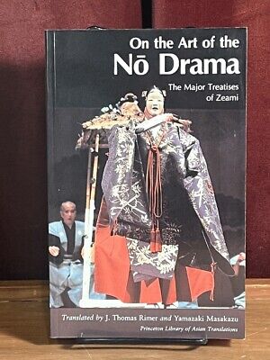 Zeami Motokiyo, On the Art of the No Drama: The Major Treatises of Zeami, Prin..