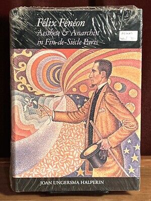 Felix Feneon: Aesthete & Anarchist in Fin-de-Siecle Paris, Halperin, Brand New