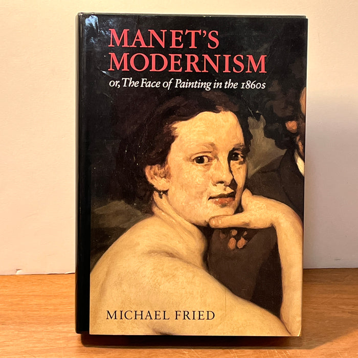 Manet’s Modernism: or, The Face of Painting in the 1860s, Michael Fried, Chicago, The Universtiy of Chicago Press, 1996, FINE, 4to, HC