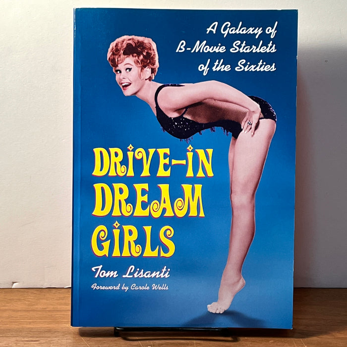 Drive-In Dream Girls: A Galaxy of B-Movie Starlets of the Sixties, Tom Lisanti, 2012, SC, VG.