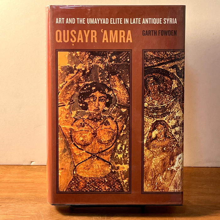 Qusayr 'Amra: Art and the Umayyad Elite in Late Antique Syria, Garth Fowden, 2004, HC, NF.