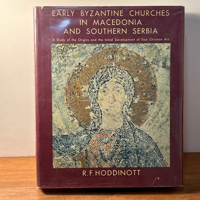 Early Byzantine Churches in Macedonia and Southern Serbia: A Study of the Origins and the Initial Development of East Christian Art, 1963, HC, VG.