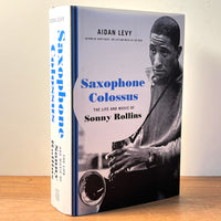 Saxophone Colossus: The Life and Music of Sonny Rollins, Aidan Levy, 2022, First Edition, HC, NF.