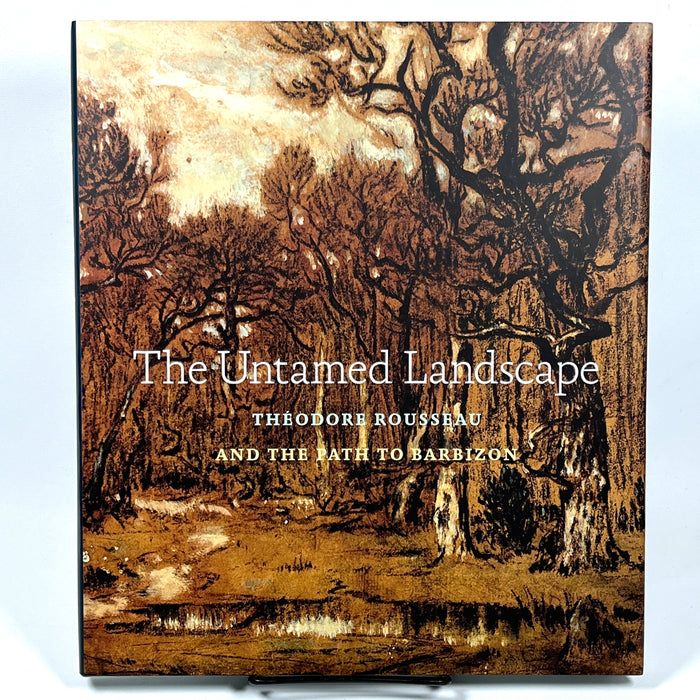 The Untamed Landscape: Théodore Rousseau and the Path to Barbizon, 2014, Near Fine hardcover w/dust jacket.