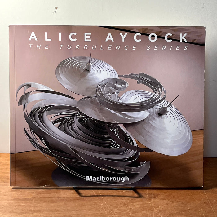 Alice Aycock: The Turbulence Series, Marlborough, 2017, SC, VG.