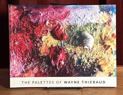 The Palettes of Wayne Thiebaud, Elliott Fouts Gallery, Sacramento, 2020, As New