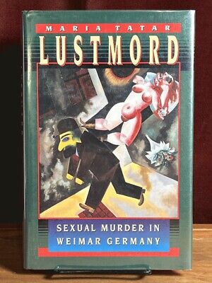 Lustmord: Sexual Murder in Weimar Germany, Maria Tatar, 1995, Fine w/DJ
