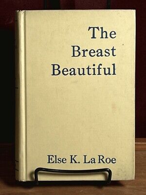 Else K. La Roe, The Breast Beautiful 1940 House Field, 1st ed. RARE