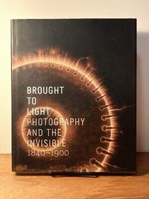 Brought to Light: Photography and the Invisible, 1840-1900, 2008, Fine w/DJ