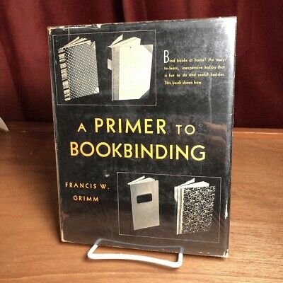 A Primer to Bookbinding, Francis W. Grimm, 1939, SIGNED, Fine w/Very Good DJ
