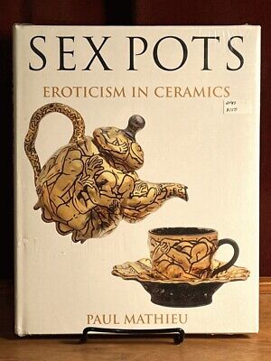 Sex Pots: Eroticism in Ceramics, Paul Mathieu, 2003, Brand New in Shrink