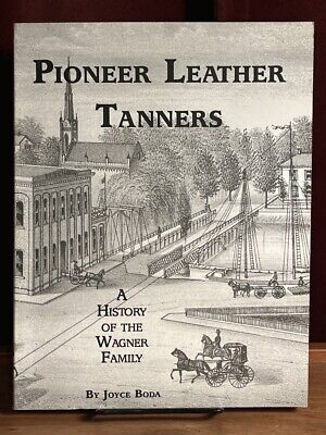 Pioneer Leather Tanners: A History of the Wagner Family, SIGNED, 1997, Fine