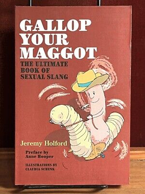 Gallop Your Maggot: The Ultimate Book of Sexual Slang