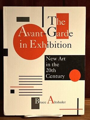 Altschuler, Bruce: The Avant-Garde in Exhibition: New Art in the 20th Century...