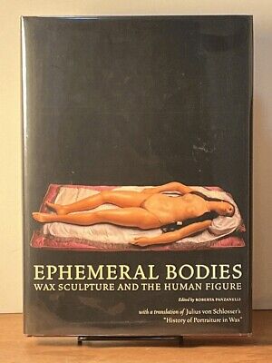Ephemeral Bodies: Wax Sculpture and the Human Figure, Panzanelli, 2008,Fine w/DJ