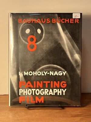 Laszlo Moholy-Nagy: Painting, Photography, Film: Bauhausbucher 8. 2019. NF HC