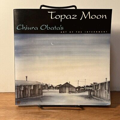 Topaz Moon: Chiura Obata's Art of the Internment. 2000. VG SC Signed by author..