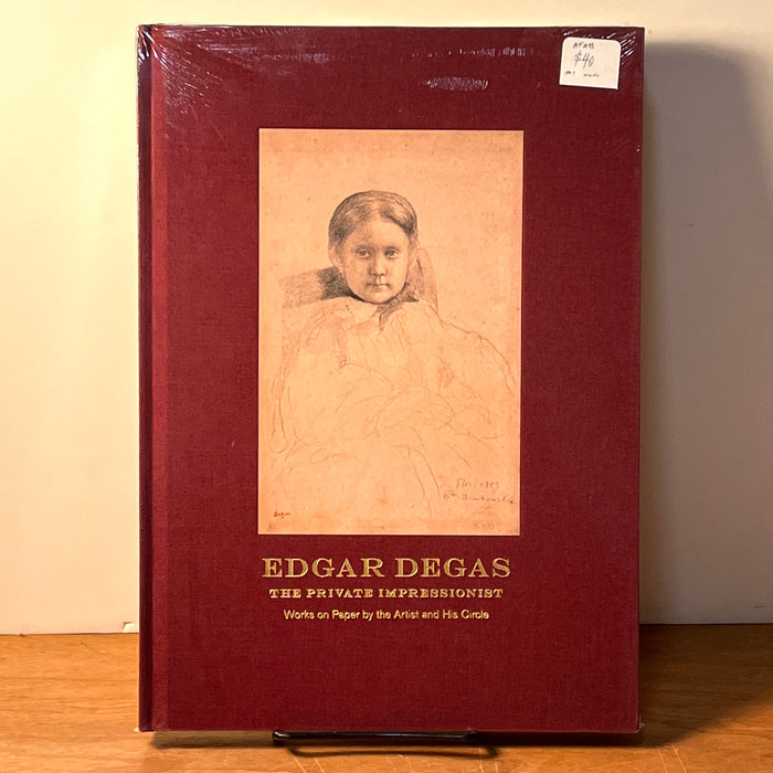 Edgar Degas: The Private Impressionist, Works on Paper by the Artist and His Circle, 2012, HC, New in Shrink Wrap.