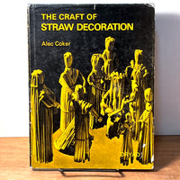 The Craft of Straw Decoration ..., Alec Coker, SIGNED, 1975, NF w/Very Good DJ