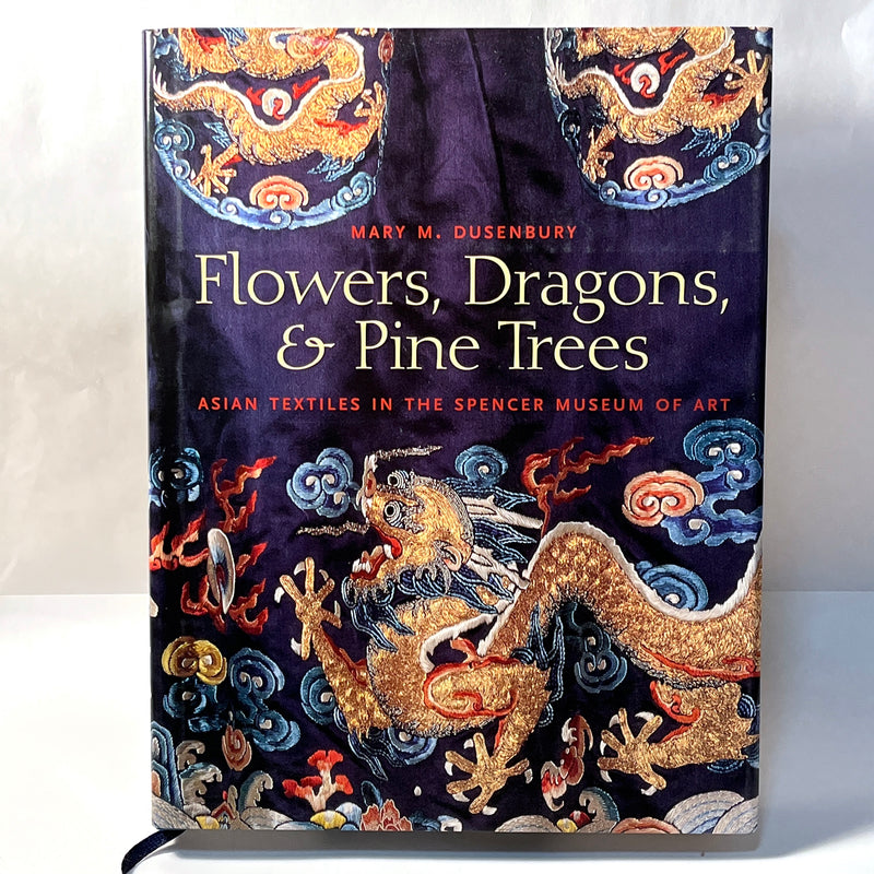 Flowers, Dragons, & Pine Trees: Asian Textiles in the Spencer Museum of Art, 2004, HC, NF, w/DJ.