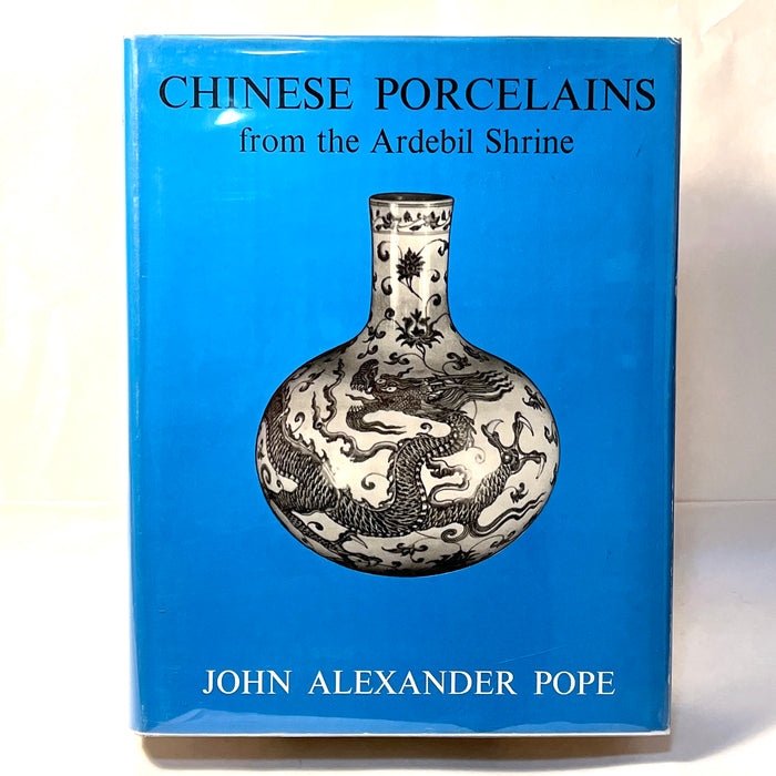 Chinese Porcelains from the Ardebil Shrine, John Alexander Pope, 1956, Fine w/DJ