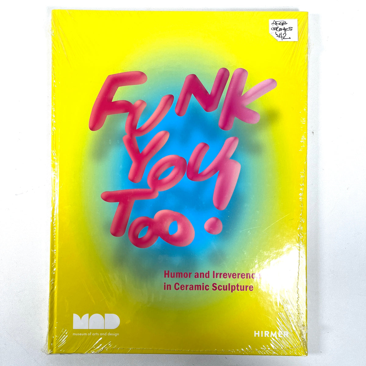 Funk You Too! Humor and Irreverence in Ceramic Sculpture, 2023, New in Shrink-wrap HC