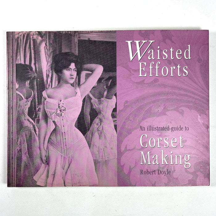 Waisted Efforts: An Illustrated Guide to Corset Making, 1997, SIGNED, Very Good softcover