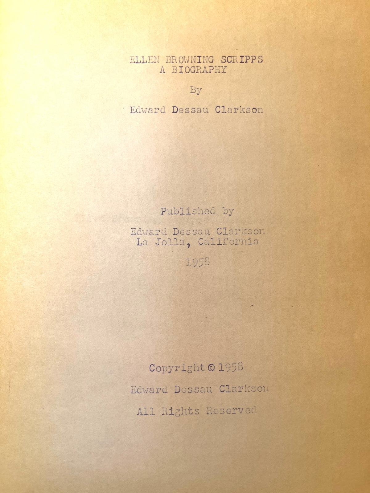 Ellen Browning Scripps: A Biography. Unique Self-pub Californiana HC 1958. Edward Dessau Clarkson. James S. Copley.