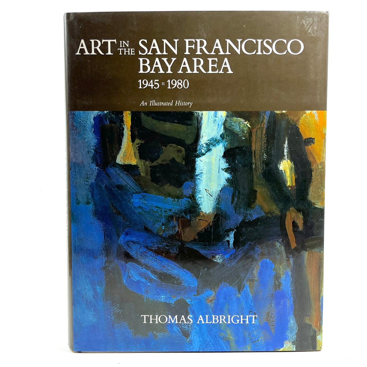 Art in the San Francisco Bay Area 1945 -1980: An Illustrated History, 1985, NF HC w/DJ