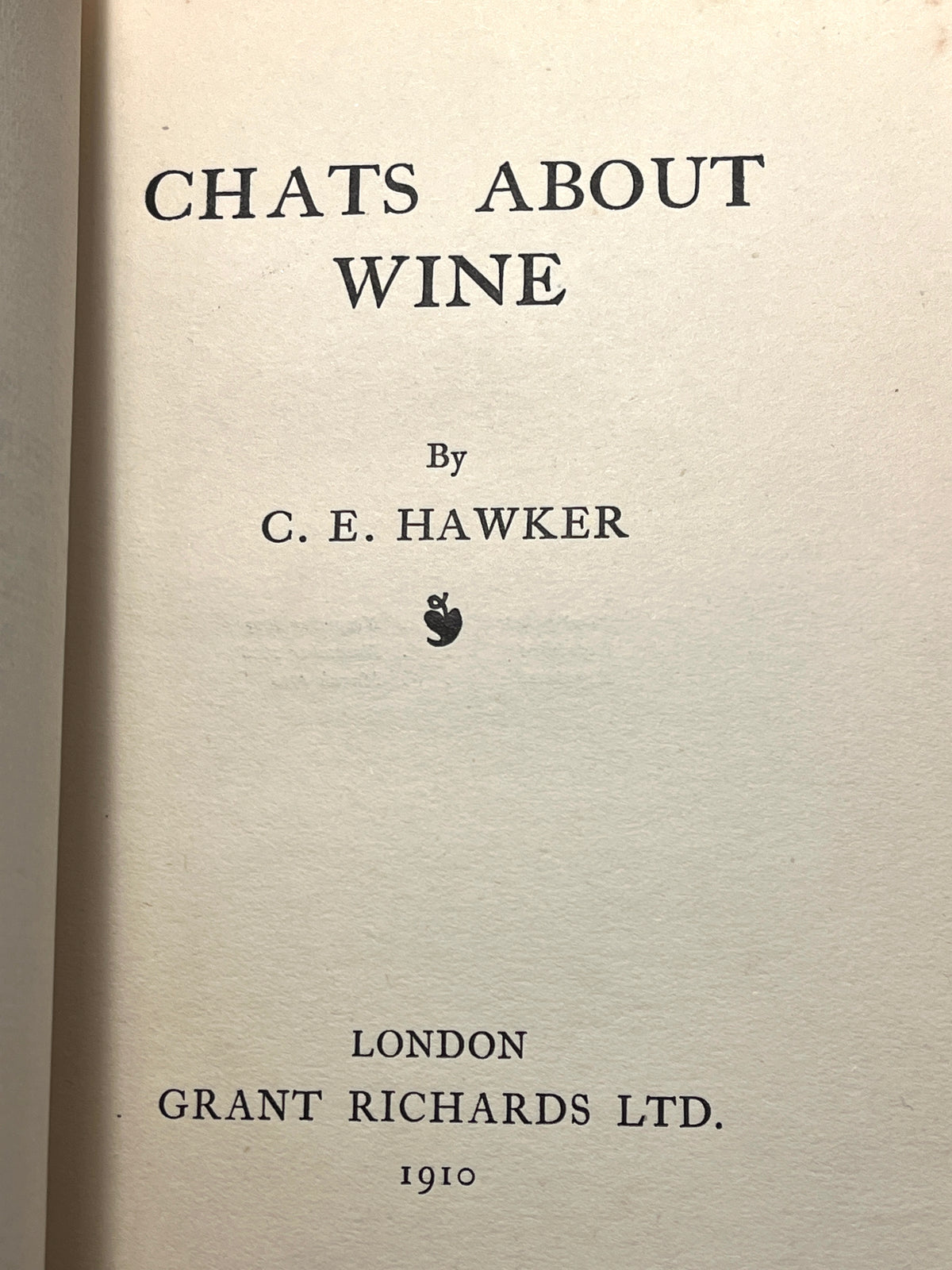 Chats about Wine, C. E. Hawker, London: Grant Richards LTD., 3rd Print, 1910, HC, Very Good