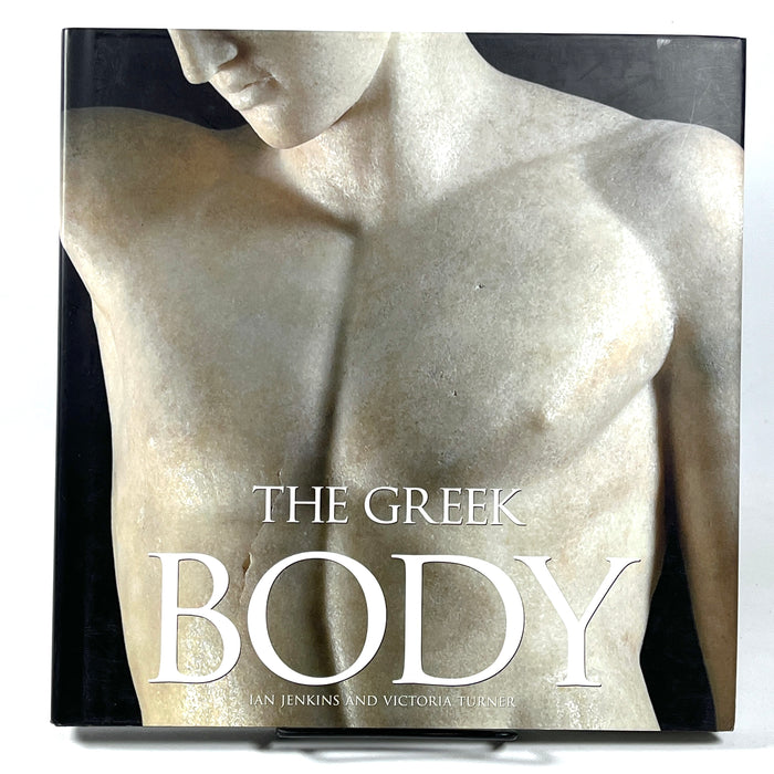 The Greek Body, Ian Jenkins & Victoria Turner, 2009, Near Fine hardcover w/dust jacket