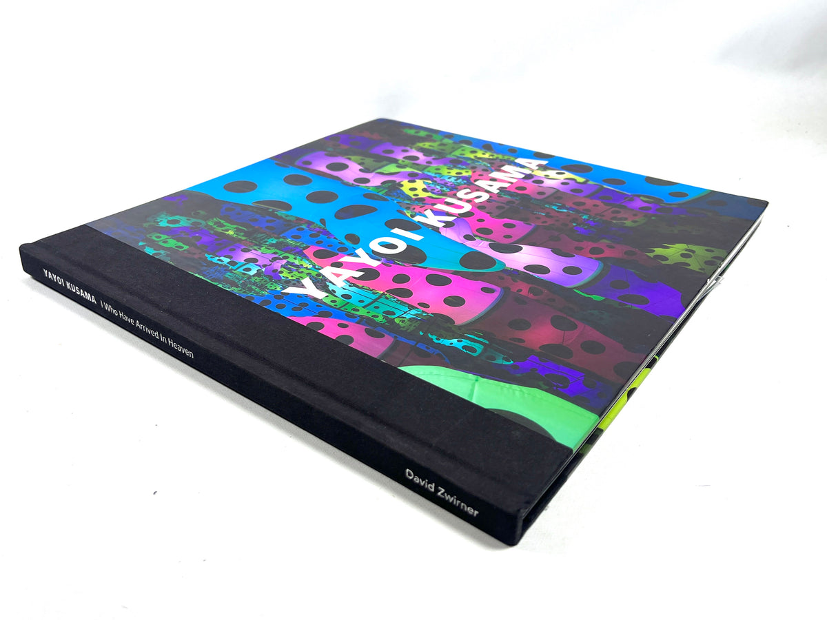 Yayoi Kusama: I Who Have Arrived in Heaven, David Zwirner, 2014, Very Good+ hardcover
