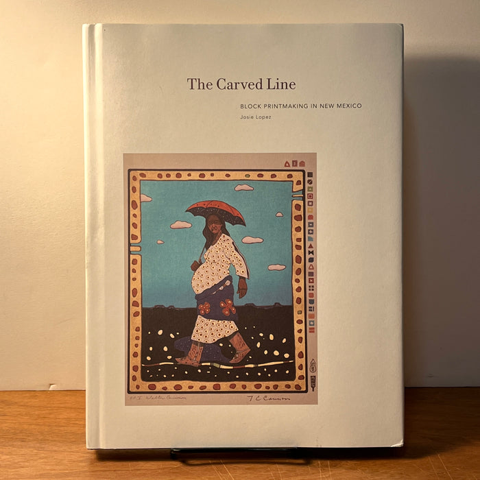The Carved Line: Block Printmaking in New Mexico, Josie Lopez, 2016, HC, NF.