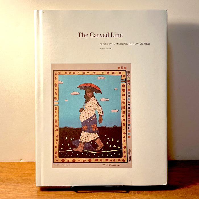 The Carved Line: Block Printmaking in New Mexico, Josie Lopez, 2016, HC, NF.