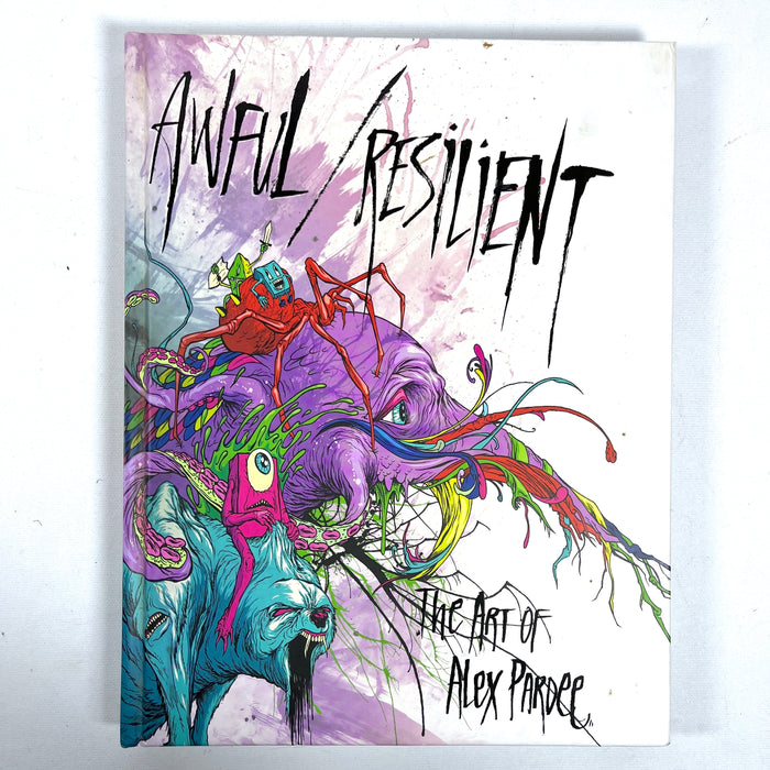 Awful / Resilient: Art of Alex Pardee, Selected Works 2007-2010, 2011, Very Good+ hardcover