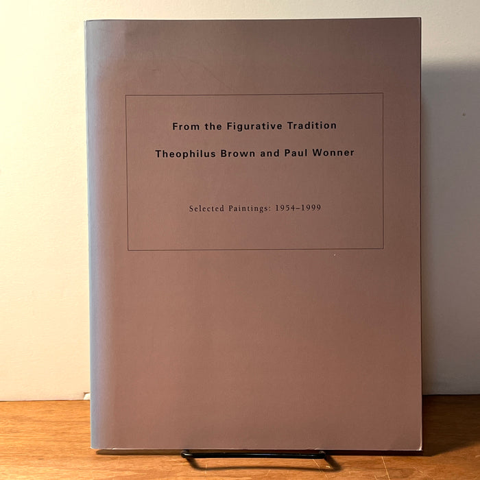 From the Figurative Tradition: Theophilus Brown and Paul Wonner, Selected Paintings: 1954-1999, 1999, SC, VG.