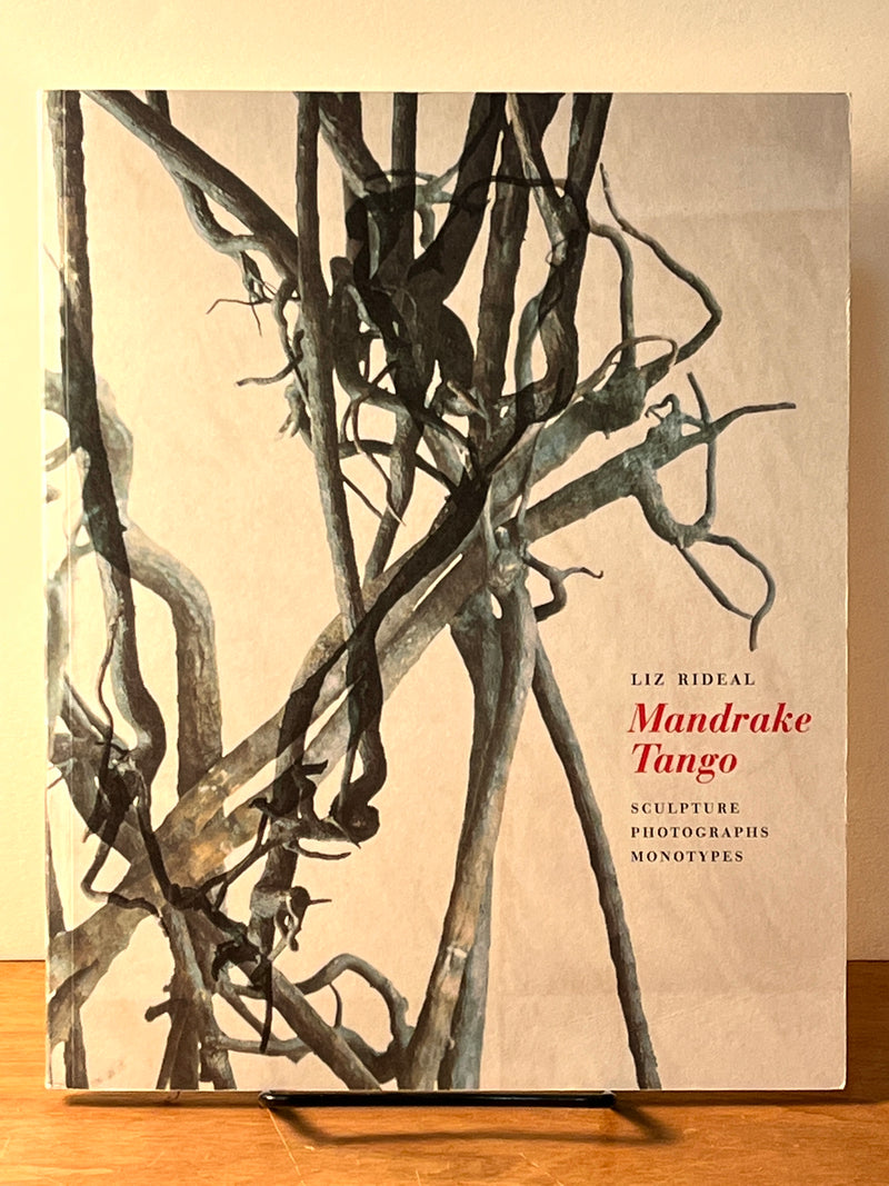 Liz Rideal, Mandrake Tango: Sculpture, Photographs, Monotypes, University Gallery, University of Massachusetts Amherst, 2002, Near Fine signed