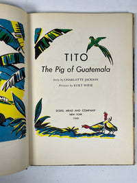 Charlotte Jackson, Tito: The Pig of Guatemala, Kurt Wiese, 1940, SIGNED 1st Ed, VG HC w/DJ